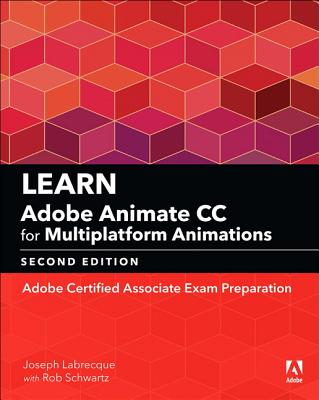 Learn Adobe Animate CC for Multiplatform Animations: Adobe Certified Associate Exam Preparation (2nd Edition) (Adobe Certified Associate (ACA))