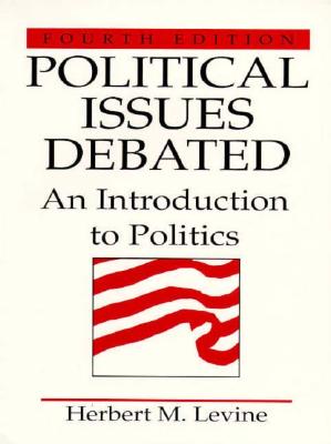 Political Issues Debated: An Introduction To Politics (4th Edition)