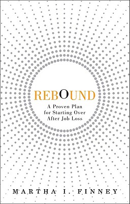 Image for Rebound: A Proven Plan for Starting Over After Job Loss Rebound: A Proven Plan for Starting Over After Job Loss