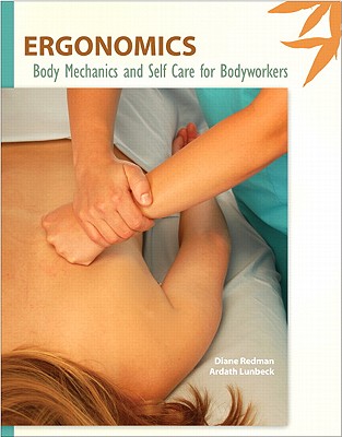 Ergonomics: Body Mechanics and Self Care for Bodyworkers