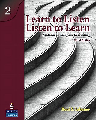 Learn to Listen, Listen to Learn, Level 2: Academic Listening and Note-Taking, 3rd Edition