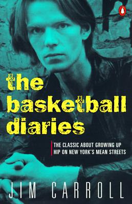 Basketball Diaries: The Classic about Growing Up Hip on New York's Mean Streets