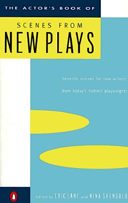 The Actor's Book of Scenes from New Plays 70 Scenes for Two Actors, from Today's Hottest Playwrights