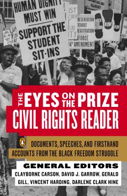 EYES ON THE PRIZE CIVIL RIGHTS READER: DOCUMENTS, SPEECHES & FIRSTHAND ACCOUNTS FROM THE BLACK FREEDOM STRUGGLE, 1954-1990