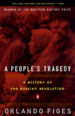 A People's Tragedy: The Russian Revolution 1891 - 1924