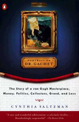 Portrait of Dr. Gachet: The Story of a Van Gogh Masterpiece, Money, Politics, Collectors, Greed, and Loss