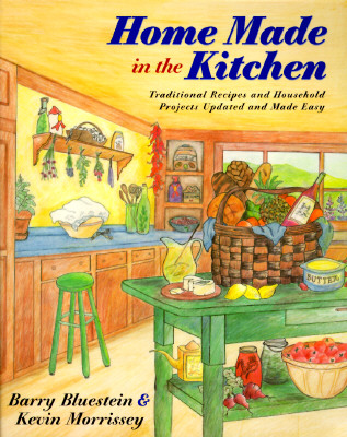 Home Made in the Kitchen: Traditional Recipes and Household Projects Updated and Made Easy