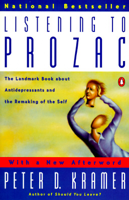 Listening to Prozac, a Psychiatrist Explores Antidepressant Drugs and the Remaking of the Self