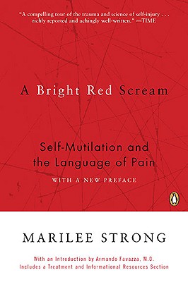 A Bright Red Scream: Self-Mutilation and the Language of Pain