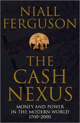 The Cash Nexus: Money and Politics in Modern History, 1700-2000