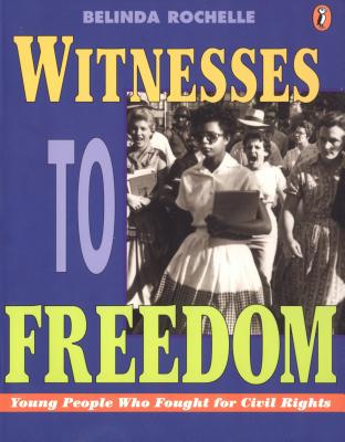 Witness to Freedom: Young People Who Foung for Civil Rights