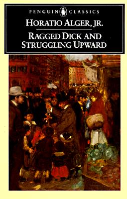 Ragged Dick and Struggling Upward (Penguin Classics)