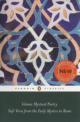 Image for Islamic Mystical Poetry: Sufi Verse from the Early Mystics to Rumi (Penguin Classics)