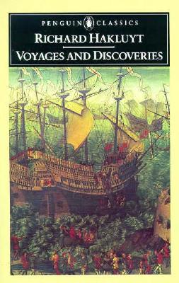 Voyages and Discoveries: Principal Navigations, Voyages, Traffiques & Discoveries ofthe English Nat (Penguin Classics)