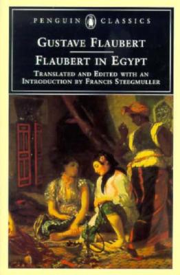 Flaubert in Egypt: A Sensibility on Tour (Penguin Classics)
