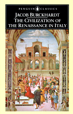 The Civilization of the Renaissance in Italy (Penguin Classics)