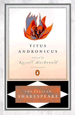 Titus Andronicus (The Pelican Shakespeare)