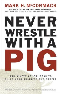 Image for Never Wrestle with a Pig and Ninety Other Ideas to Build Your Business and Career
