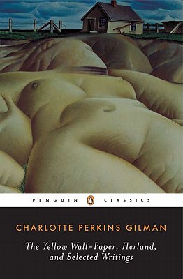 Herland, the Yellow Wall-Paper, and Selected Writings (Penguin Classics)
