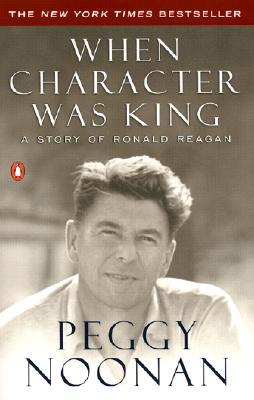 When Character Was King: A Story of Ronald Reagan