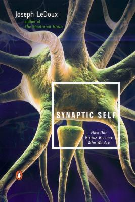 Image for Synaptic Self: How Our Brains Become Who We Are