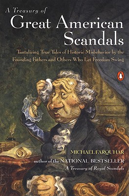 Image for A Treasury of Great American Scandals: Tantalizing True Tales of Historic Misbehavior by the Founding Fathers and Others Who Let Freedom Swing
