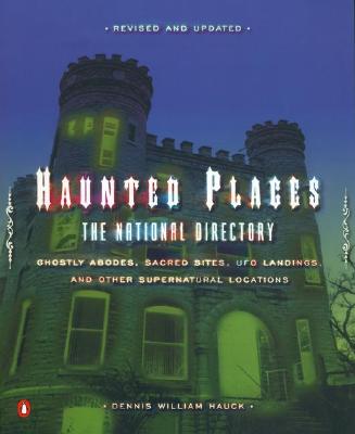 Image for Haunted Places: The National Directory: Ghostly Abodes, Sacred Sites, UFO Landings and Other Supernatural Locations