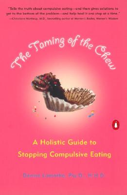 Image for The Taming of the Chew: A Holistic Guide to Stopping Compulsive Eating