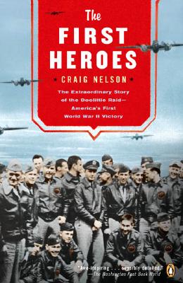 The First Heroes: The Extraordinary Story of the Doolittle Raid--America's First World War II Victory