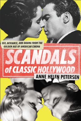 Scandals of Classic Hollywood: Sex, Deviance, and Drama from the Golden Age of American Cinema