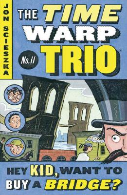 Hey Kid, Want to Buy a Bridge #11 (Time Warp Trio)