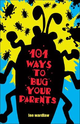 101 Ways To Bug Your Parents
