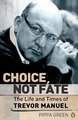 Choice not Fate The Life and Times of Trevor Manuel