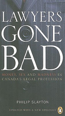 Lawyers Gone Bad: Money Sex And Madness In Canadas Legal Profession Image for Lawyers Gone Bad: Money Sex And Madness In Canadas Legal Profession