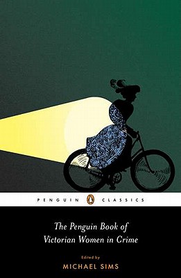 Image for The Penguin Book of Victorian Women in Crime: Forgotten Cops and Private Eyes from the Time of Sherlock Holmes (Penguin Classics)