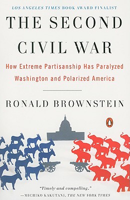 The Second Civil War: How Extreme Partisanship Has Paralyzed Washington and Polarized America