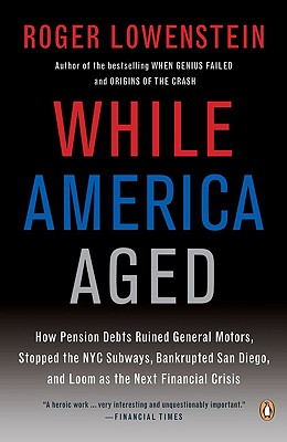Image for While America Aged: How Pension Debts Ruined General Motors, Stopped the NYC Subways, Bankrupted San Diego, and Loom As the Next Financial Crisis
