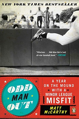 Odd Man Out: A Year on the Mound with a Minor League Misfit