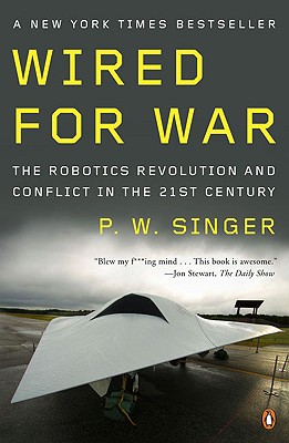 Wired For War. The Robotics Revolution and Conflict in the Twenty-first Century