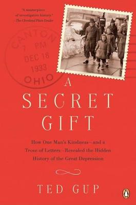 A Secret Gift: How One Man's Kindness--and a Trove of Letters--Revealed the Hidden History of the Great Depression