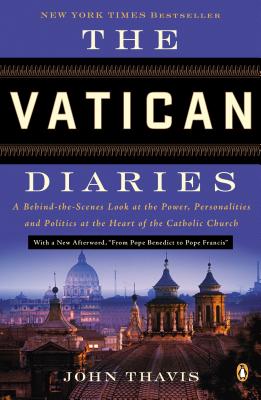 The Vatican Diaries: A Behind-the-Scenes Look at the Power, Personalities, and Politics at the Heart of the Catholic Church