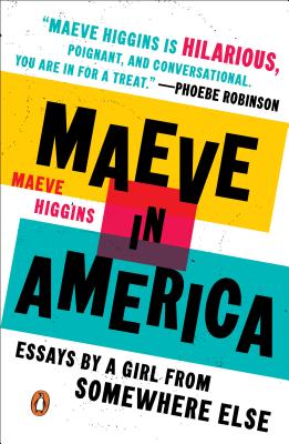 MAEVE IN AMERICA : ESSAYS BY A GIRL FROM SOMEWHERE ELSE