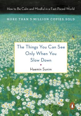 The Things You Can See Only When You Slow Down: How to Be Calm in a Busy World