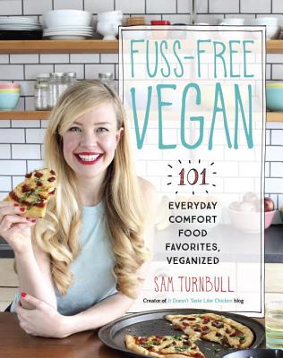 Fuss-Free Vegan: 101 Everyday Comfort Food Favorit