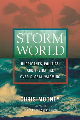 Storm World Hurricanes, Politics, and the Battle Over Global Warming