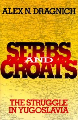 Serbs and Croats: The Struggle in Yugoslavia
