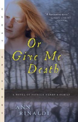 Image for Or Give Me Death a Novel of Patrick Henry's Family Or Give Me Death a Novel of Patrick Henry's Family