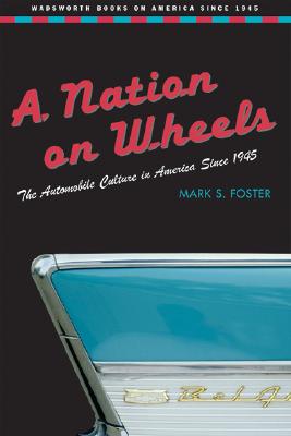 A Nation on Wheels: The Automobile Culture in America Since 1945 (Wadsworth Books on America Since 1945)