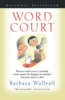Word Court: Wherein Verbal Virtue Is Rewarded, Crimes Against the Language Are Punished, and Poetic Justice Is Done