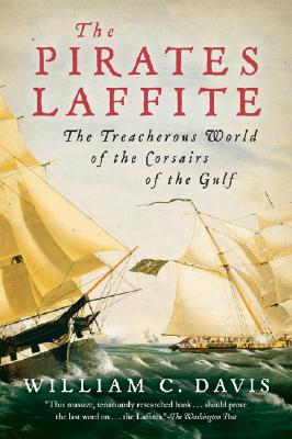 The Pirates Laffite: The Treacherous World of the Corsairs of the Gulf